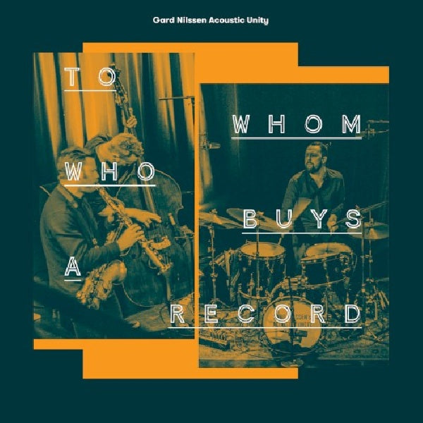 Gard Nilssen Acoustic Unity - To whom who buys a record (CD)