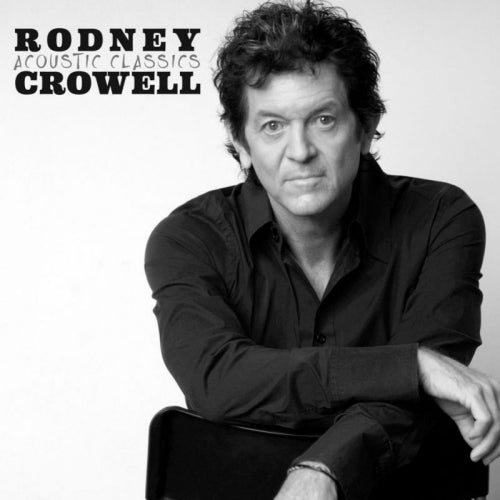 Rodney Crowell - Acoustic classics (CD) - Velvet Music