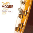 Gary Moore - Live at bush hall 2007 (LP) - Velvet Music