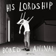 His Lordship - Bored animal (LP) - Velvet Music