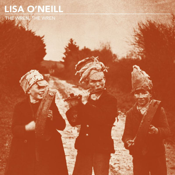 Lisa O'Neill - The wren, the wren (12-inch maxi-single)