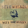 Seth Walker (3) - Why The Worry (CD) - Velvet Music