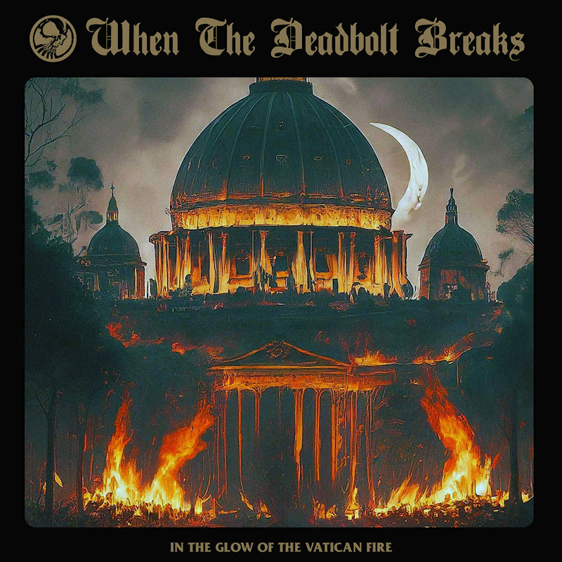 When The Deadbolt Breaks - In the glow of the vatican fire (CD) - Velvet Music