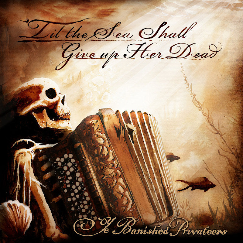 Ye Banished Privateers - 'Til the Sea Shall Give Up Her Dead (CD)