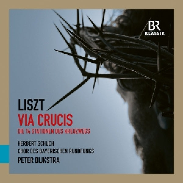 Chor Des Bayerischen Rundfunks - Herbert Schuch - Peter Dijkstra - Liszt: via crucis & cornelius: requiem (CD)