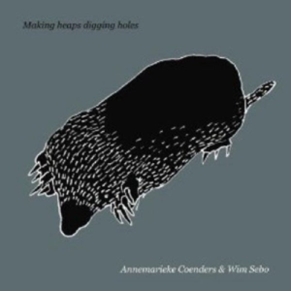 Annemarieke Coenders & Wim Sebo - Making heaps digging holes (CD) - Velvet Music